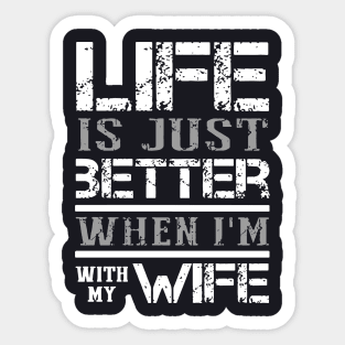 Life Is Just Better When I Am With My Wife Sticker